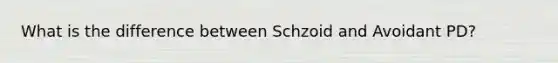 What is the difference between Schzoid and Avoidant PD?