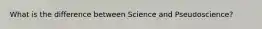 What is the difference between Science and Pseudoscience?