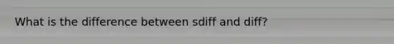 What is the difference between sdiff and diff?