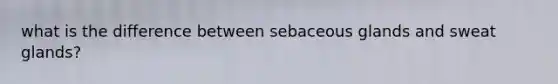 what is the difference between sebaceous glands and sweat glands?