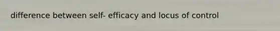difference between self- efficacy and locus of control