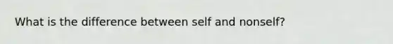 What is the difference between self and nonself?