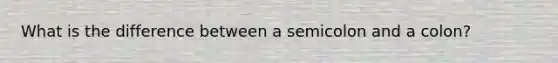 What is the difference between a semicolon and a colon?