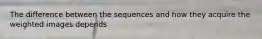 The difference between the sequences and how they acquire the weighted images depends