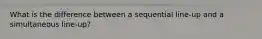 What is the difference between a sequential line-up and a simultaneous line-up?