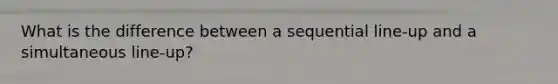 What is the difference between a sequential line-up and a simultaneous line-up?