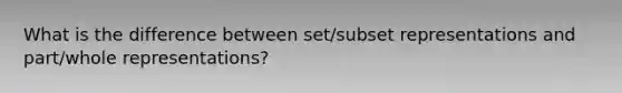 What is the difference between set/subset representations and part/whole representations?