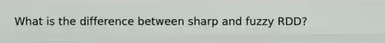 What is the difference between sharp and fuzzy RDD?