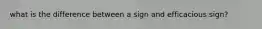 what is the difference between a sign and efficacious sign?