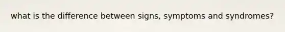 what is the difference between signs, symptoms and syndromes?