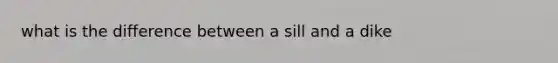 what is the difference between a sill and a dike