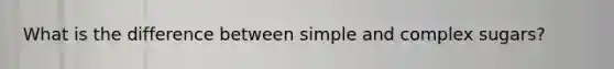 What is the difference between simple and complex sugars?