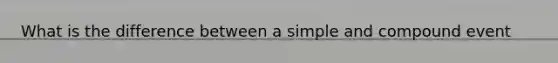 What is the difference between a simple and compound event