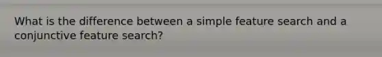 What is the difference between a simple feature search and a conjunctive feature search?