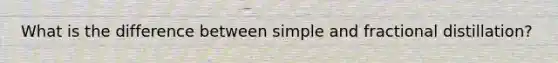 What is the difference between simple and fractional distillation?