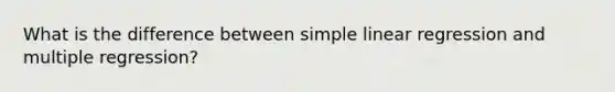 What is the difference between simple linear regression and multiple regression?