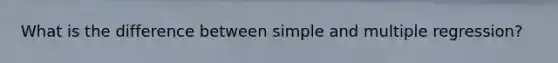 What is the difference between simple and multiple regression?