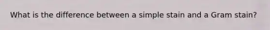 What is the difference between a simple stain and a Gram stain?