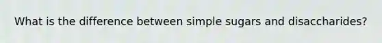 What is the difference between simple sugars and disaccharides?