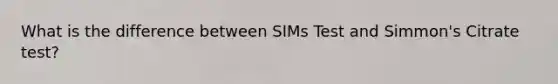 What is the difference between SIMs Test and Simmon's Citrate test?