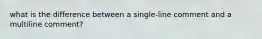 what is the difference between a single-line comment and a multiline comment?