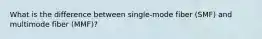 What is the difference between single-mode fiber (SMF) and multimode fiber (MMF)?