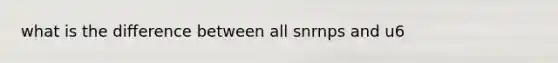 what is the difference between all snrnps and u6