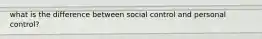 what is the difference between social control and personal control?