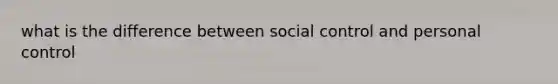 what is the difference between social control and personal control