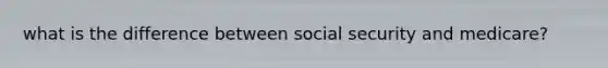 what is the difference between social security and medicare?