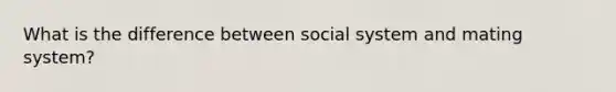 What is the difference between social system and mating system?