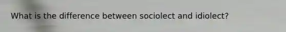 What is the difference between sociolect and idiolect?