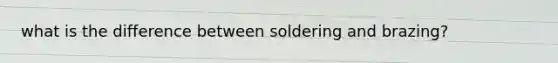 what is the difference between soldering and brazing?