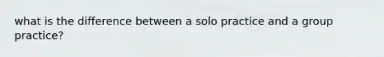 what is the difference between a solo practice and a group practice?