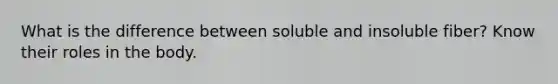 What is the difference between soluble and insoluble fiber? Know their roles in the body.
