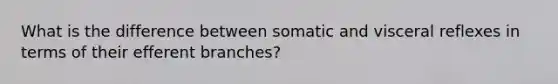 What is the difference between somatic and visceral reflexes in terms of their efferent branches?