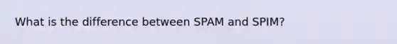 What is the difference between SPAM and SPIM?