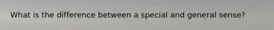 What is the difference between a special and general sense?