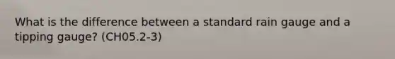 What is the difference between a standard rain gauge and a tipping gauge? (CH05.2-3)