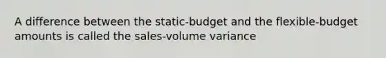 A difference between the static-budget and the flexible-budget amounts is called the sales-volume variance