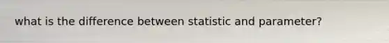 what is the difference between statistic and parameter?