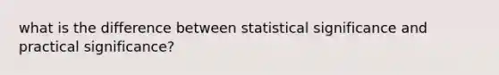 what is the difference between statistical significance and practical significance?