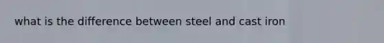 what is the difference between steel and cast iron