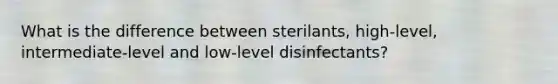 What is the difference between sterilants, high-level, intermediate-level and low-level disinfectants?