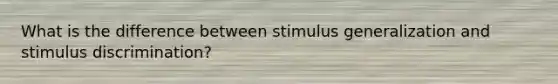 What is the difference between stimulus generalization and stimulus discrimination?