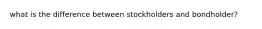 what is the difference between stockholders and bondholder?