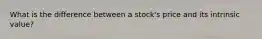 What is the difference between a stock's price and its intrinsic value?