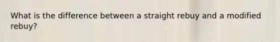What is the difference between a straight rebuy and a modified​ rebuy?