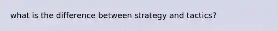 what is the difference between strategy and tactics?