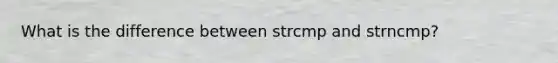 What is the difference between strcmp and strncmp?